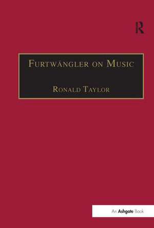 Furtwängler on Music: Essays and Addresses by Wilhelm Furtwängler de Ronald Taylor