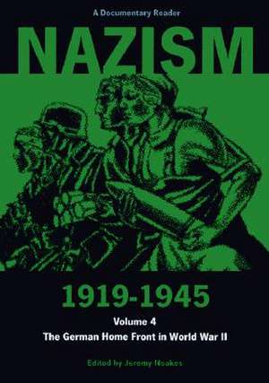 Nazism 1919-1945 Volume 4: The German Home Front in World War II: A Documentary Reader de Jeremy Noakes