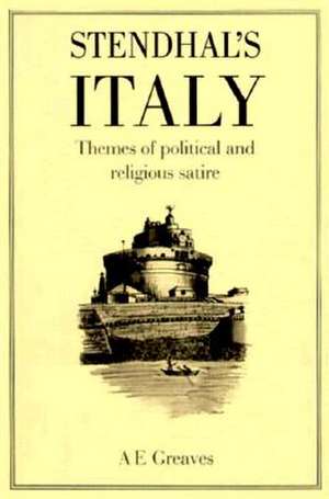 Stendhal's Italy: Themes of Political and Religious Satire de A.E. Greaves