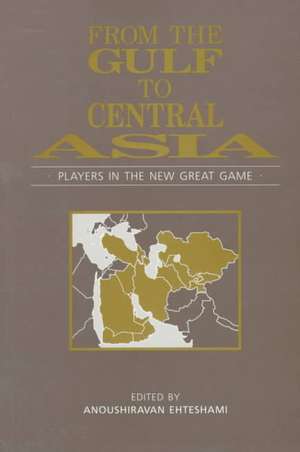 From The Gulf To Central Asia: Players In The New Great Game de Anoushiravan Ehteshami