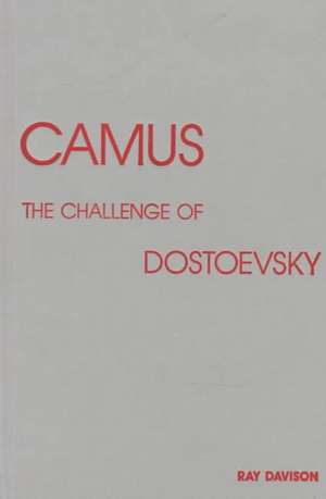 Camus: The Challenge of Dostoevsky de Ray Davison