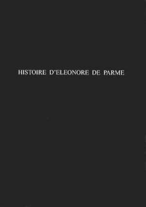 Histoire d'Eleonore de Parme: source perdue de 'La Chartreuse de Parme' de Richard Bolster