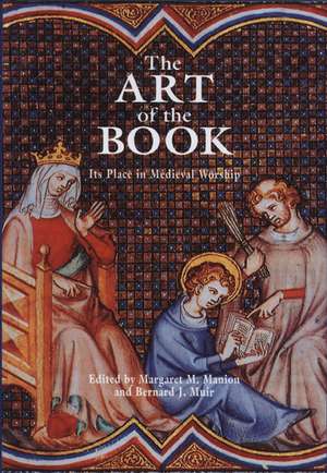 The Art of the Book: Its Place in Medieval Worship de Margaret M. Manion