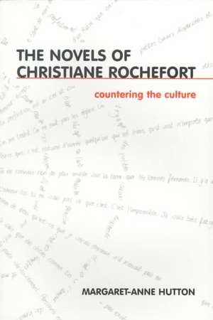 Countering The Culture: The Novels of Christiane Rochefort de Magaret-Anne Hutton