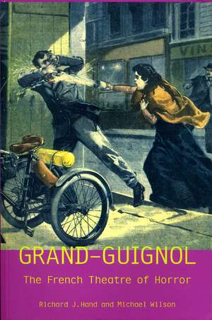 Grand-Guignol: The French Theatre of Horror de Richard J. Hand