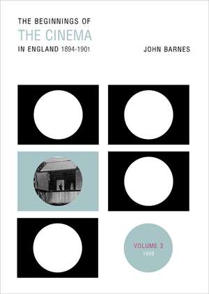 The Beginnings of the Cinema in England, 1894-1901: Volume 3: 1898 de John Barnes