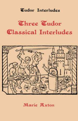 Three Tudor Classical Interludes – Thersites, Jacke Jugeler, Horestes de Marie Axton