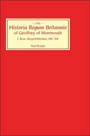 Historia Regum Britannie of Geoffrey of Monmouth – Bern, Burgerbibliothek, MS 568 de Neil Wright