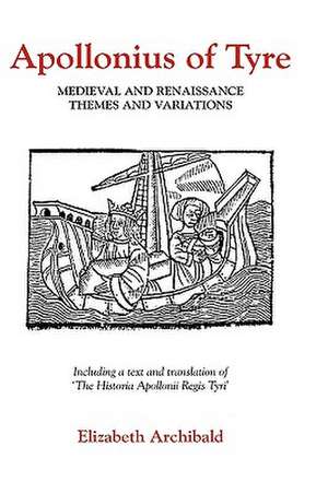 Apollonius of Tyre – Medieval and Renaissance Themes and Variations de Elizabeth Archibald