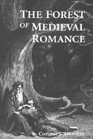 The Forest of Medieval Romance – Avernus, Broceliande, Arden de Corinne Saunders