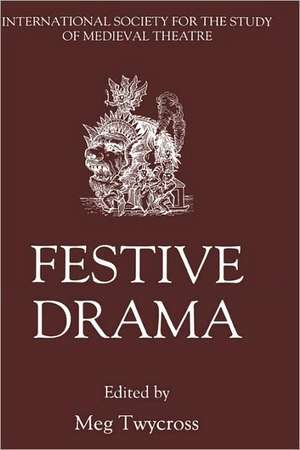 Festive Drama – Papers from the Sixth Triennial Colloquium of the International Society for the Study of Medieval Theatre, Lancaster, 13–19 July, de Meg Twycross