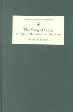 The Song of Songs in English Renaissance Literature: Kisses of Their Mouths de Noam Flinker