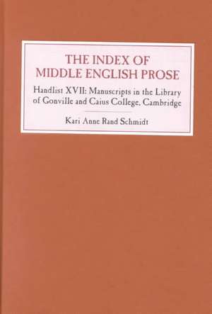 The Index of Middle English Prose – Handlist XVII: Manuscripts in the Library of Gonville and Caius College, Cambridge de Kari Anne Rand Schmidt