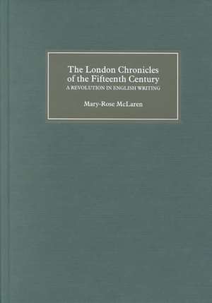 The London Chronicles of the Fifteenth Century – A Revolution in English Writing. With an annotated edition of Bradford, West Yorkshire Archives MS 32 de Mary–rose Mclaren