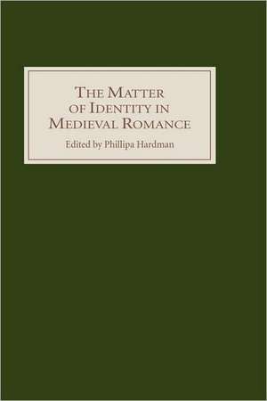 The Matter of Identity in Medieval Romance de Phillipa Hardman