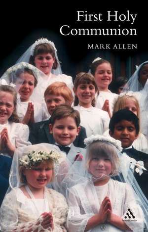 First Holy Communion: A Parent's Preparation de Sir Mark Allen