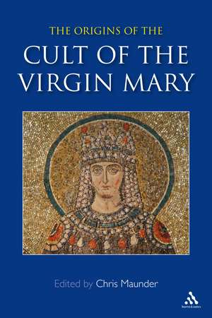 Origins of the Cult of the Virgin Mary de Dr Chris Maunder