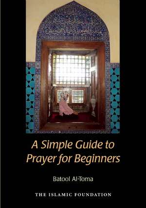 A Simple Guide to Prayer for Beginners de Batool Al-Toma