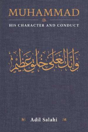 Muhammad: His Character and Conduct de Adil Salahi