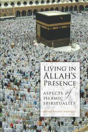 Living in Allah's Presence de Abdur Rashid Siddiqui