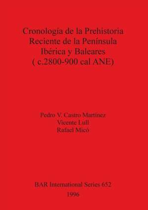 Cronología de la Prehistoria Reciente de la Península Ibérica y Baleares (c.2800-900 cal ANE) de Pedro V. Castro Martínez