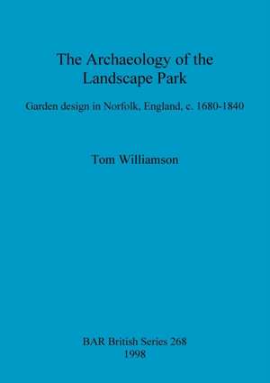 The Archaeology of the Landscape Park de Tom Williamson