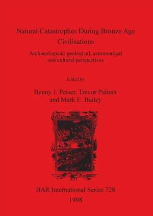 Natural Catastrophes During Bronze Age Civilisations de Mark E. Bailey