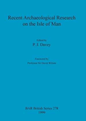 Recent Archaeological Research on the Isle of Man de P. J. Davey