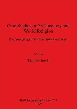 Case Studies in Archaeology and World Religion de Timothy Insoll