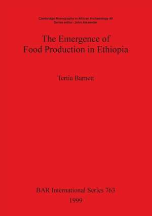 The Emergence of Food Production in Ethiopia de Tertia Barnett