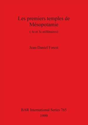 Les premiers temples de Mésopotamie de Jean-Daniel Forest