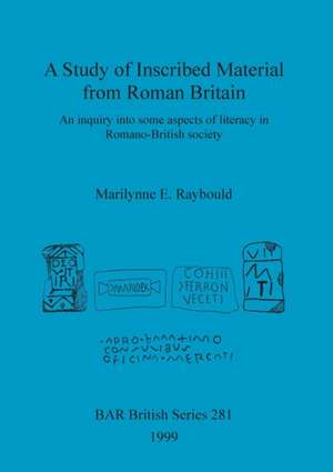 A Study of Inscribed Material from Roman Britain de Marilynne E. Raybould