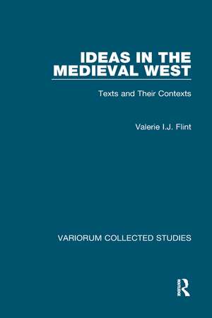 Ideas in the Medieval West: Texts and Their Contexts de Valerie I.J. Flint