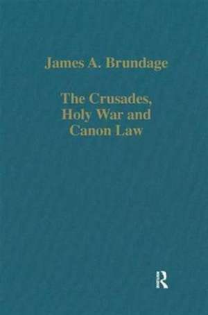 The Crusades, Holy War and Canon Law de James A. Brundage