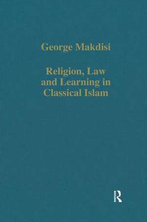 Religion, Law and Learning in Classical Islam de George Makdisi