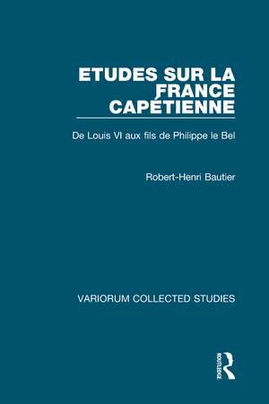 Etudes sur la France Capétienne: De Louis VI aux fils de Philippe le Bel de Robert-Henri Bautier