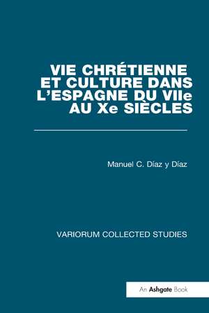 Vie chrétienne et culture dans l’Espagne du VIIe au Xe siècles de Manuel C. Díaz