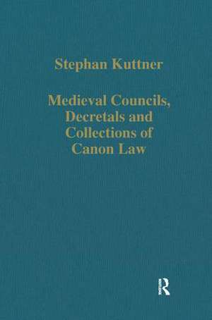 Medieval Councils, Decretals and Collections of Canon Law de Stephan Kuttner