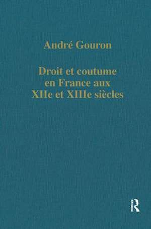 Droit et coutume en France aux XIIe et XIIIe siécles de André Gouron