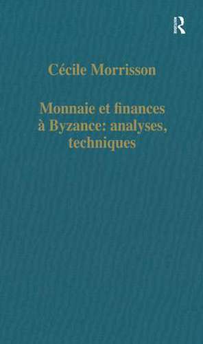 Monnaie et finances á Byzance: analyses, techniques de Cécile Morrisson