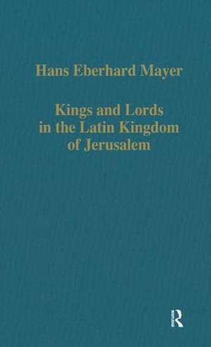 Kings and Lords in the Latin Kingdom of Jerusalem de Hans Eberhard Mayer