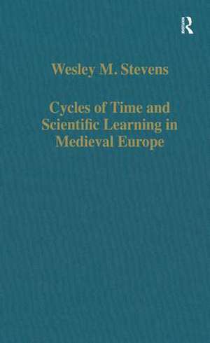 Cycles of Time and Scientific Learning in Medieval Europe de Wesley M. Stevens