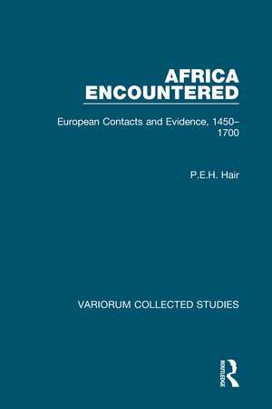 Africa Encountered: European Contacts and Evidence, 1450–1700 de P. E. H. Hair