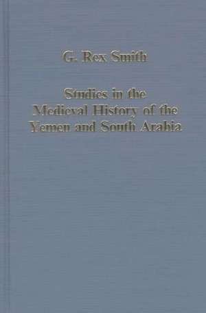 Studies in the Medieval History of the Yemen and South Arabia de G. Rex Smith