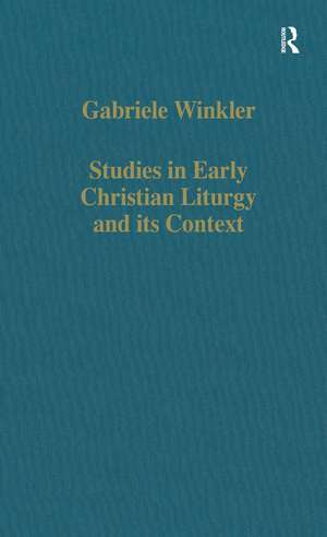 Studies in Early Christian Liturgy and its Context: Byzantium, Syria, Armenia de Gabriele Winkler