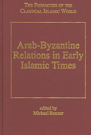 Arab-Byzantine Relations in Early Islamic Times de Michael Bonner