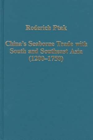 China's Seaborne Trade with South and Southeast Asia (1200-1750) de Roderich Ptak