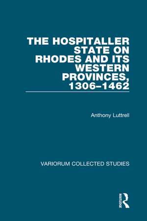 The Hospitaller State on Rhodes and its Western Provinces, 1306–1462 de Anthony Luttrell