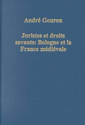 Juristes et droits savants: Bologne et la France Médiéval de André Gouron