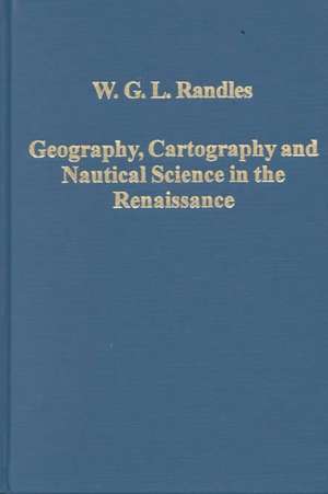 Geography, Cartography and Nautical Science in the Renaissance: The Impact of the Great Discoveries de W.G.L. Randles